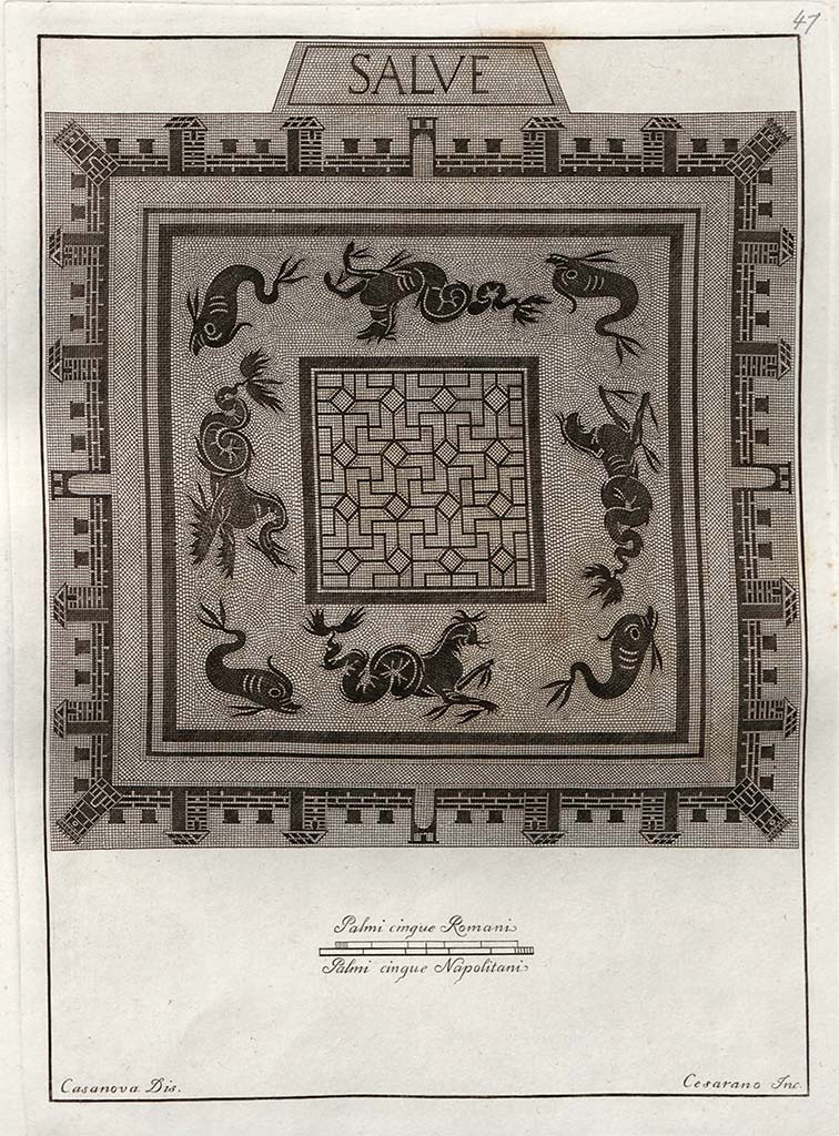 VI.1.7/25, Pompeii. pre-1808. Floor mosaic with sea scene and castellated border and word SALVE.
Secondo Gli Ornati 1838 –
No.41. Bello era il pavimento riportato sotto questo numero.
Nel mezzo sembra espresso un seno di mare con pesci guizzanti e mostri marini, chiuso dalle mura di una Citta turrita ai quattro angoli, e con quattro porte dischiuse in mezzo de’quattro lati.
Alla parte esterna di uno di questi leggesi in caratteri cubitali il cordiale motto SALVE, motto che ha dato nome all’abitazione del Salve tanto rinomata in Pompei, per essersi in quella il pavimento rinvenuto. Incisione del Cesarano.
According to Gli Ornati 1838 –
No. 41. The floor, reported under this number, was beautiful.
A sea scene seemed to be expressed in the middle, with darting fish and sea monsters, closed by the walls of a turreted city at the four corners, and with four doors opening in the middle of the four sides.
On the outside of one of these, the cordial motto SALVE could be read in capital letters, the motto that gave its name to the House of Salve, so renowned in Pompeii, in which the floor was found. Engraving by Cesarano.
Vedi/See Gli ornati delle pareti ed i pavimenti delle stanze dell'antica Pompei incisi in rame: 1838, Mosaic no.41 and Indice p. 7.
Vedi/See Gli ornati delle pareti ed i pavimenti delle stanze dell'antica Pompei incisi in rame: Parte II, 1808.