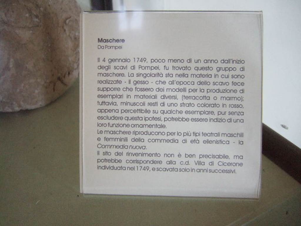 HGW06 Pompeii. May 2006. Label describing masks possibly found in Villa of Cicero. Now in Naples Archaeological Museum. See also Prisciandaro, R., 2006. Studio sulle provenienze degli oggetti rinvenuti negli scavi borbonici del regno di Napoli: Una lettura integrata, coordinata e commentata della documentazione Volume 1. Naples : Nicola Longobardi. (p.13).