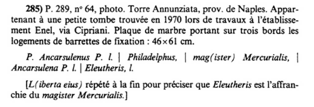 Tomba nei pressi cabina ENEL. Description of inscription shown in AE 1992.
This suggests that 
� L(iberta eius) r�p�t� � la fin pour pr�ciser que Eleutheris est l'affranchie du magister Mercurialis.�
�L(iberta eius) repeated at the end to clarify that Eleutheris is the freedwoman of the magister Mercurialis.�
See L'Ann�e �pigraphique 1992, p. 93, no. 285. 
